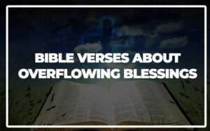 35 Amazing Bible Verses About Overflowing Blessings - Bible Repository