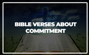 35 Bible Verses About Commitment - Bible Repository