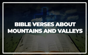 30 Bible Verses About Mountains and Valleys - Bible Repository