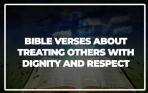 35 Bible Verses About Treating Others With Dignity and Respect - Bible ...