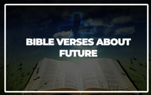 35 Bible Verses About Future - Bible Repository