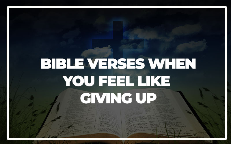 35 Bible Verses For When You Feel Like Giving Up Bible Repository