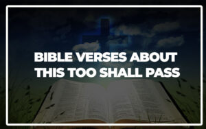 35 Bible Verses About This Too Shall Pass - Bible Repository
