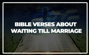 35 Bible Verses About Waiting Till Marriage - Bible Repository