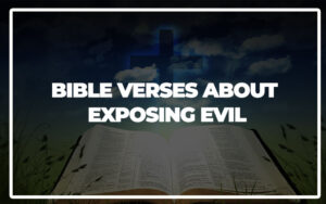 35 Bible Verses About Exposing Evil - Bible Repository