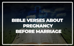 35 Bible Verses About Pregnancy Before Marriage - Bible Repository