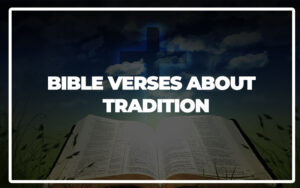 35 Bible Verses About Tradition - Bible Repository