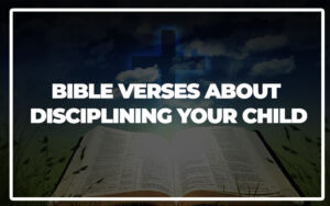 35 Bible Verses About Disciplining Your Child - Bible Repository