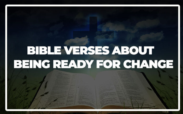 35 Bible Verses About Being Ready For Change - Bible Repository