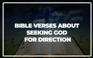 35 Bible Verses About Seeking God For Direction - Bible Repository