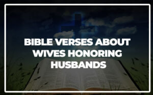 35 Bible Verses About Wives Honoring Husbands - Bible Repository
